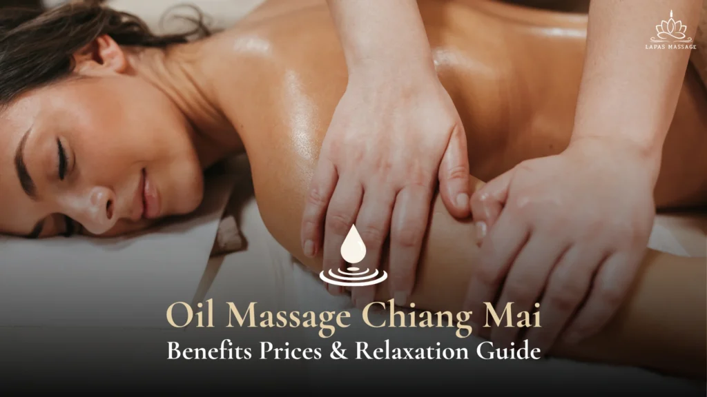 oil massage chiang mai benefits, prices & relaxation guide